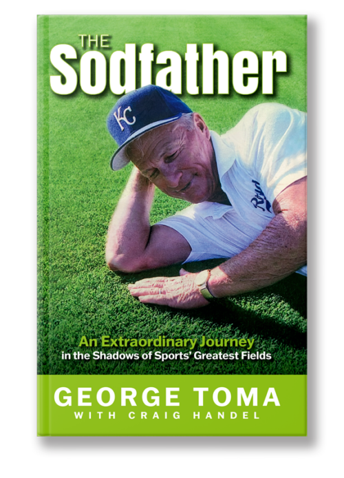 The Sodfather by George Toma | An Extraordinary Journey in the Shadows of Sports’ greatest Fields | Hardcover