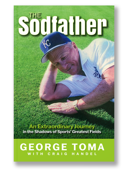 The Sodfather by George Toma | An Extraordinary Journey in the Shadows of Sports’ greatest Fields | Paperback